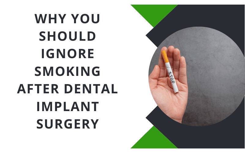 Featured image for “6 Reasons Why You Should Ignore Smoking After Dental Implant Surgery”